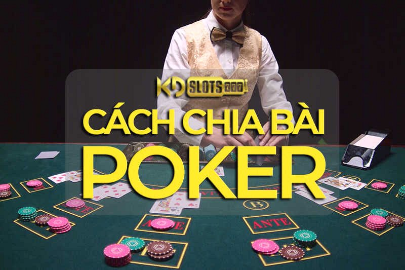cach-chia-bai-poker